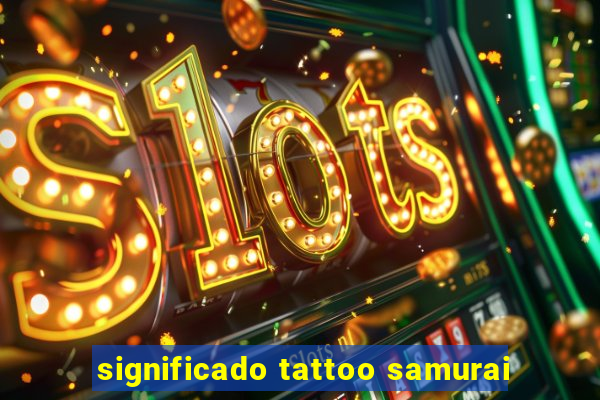 significado tattoo samurai